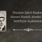 Diyanet İşleri Başkanı Ahmet Hamdi Akseki Selefiyye Açıklaması
