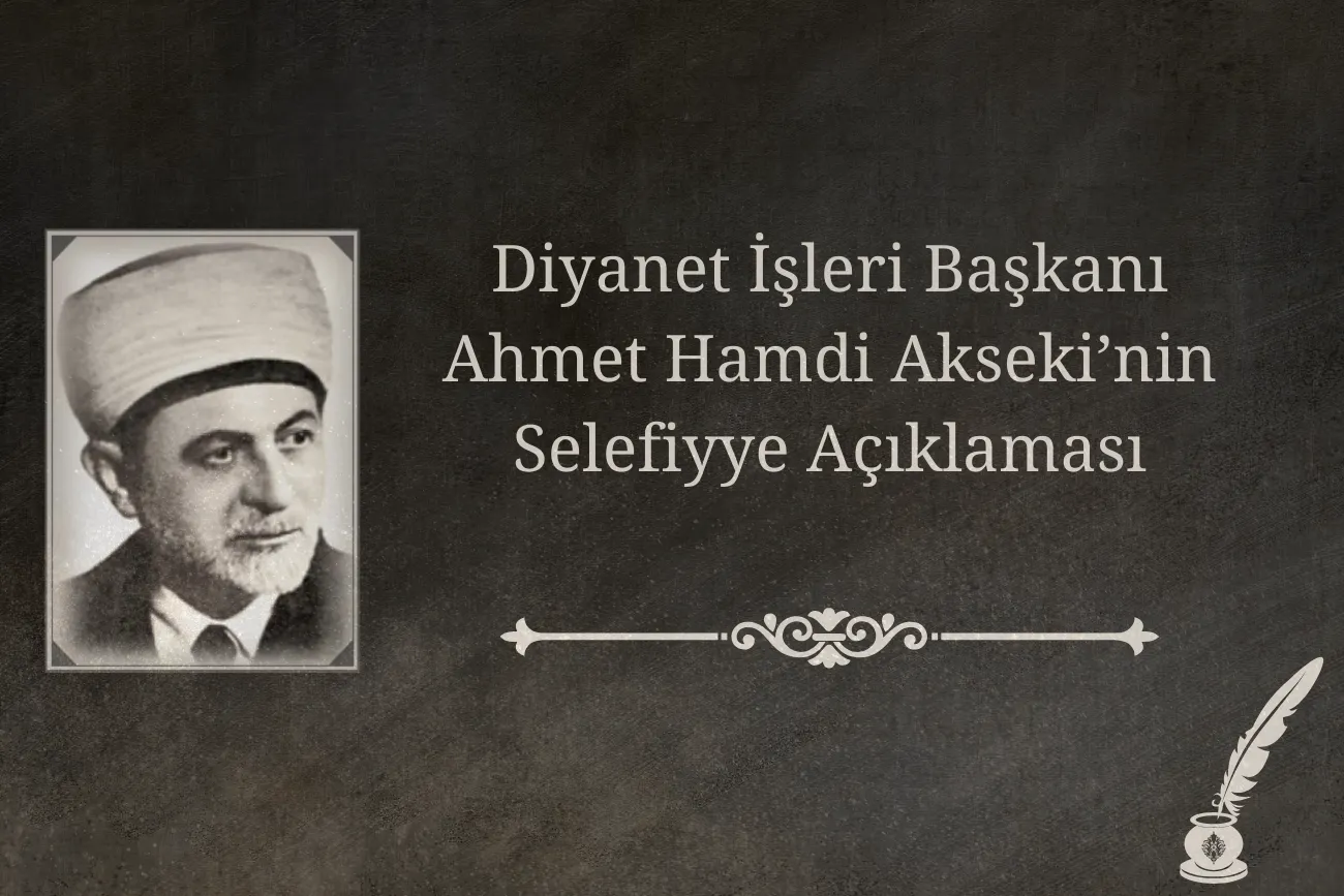 Diyanet İşleri Başkanı Ahmet Hamdi Akseki Selefiyye Açıklaması