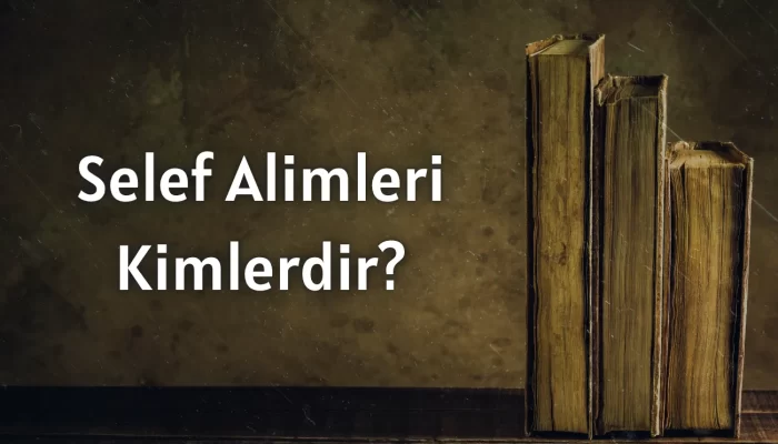 Selef Alimleri Kimlerdir?