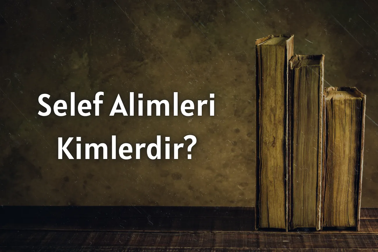 Selef Alimleri Kimlerdir?