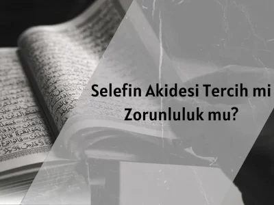 Selefin Akidesi Tercih mi Zorunluluk mu?
