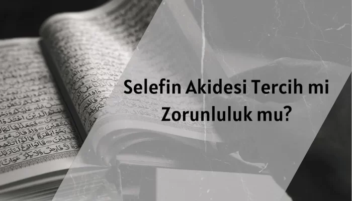 Selefin Akidesi Tercih mi Zorunluluk mu?