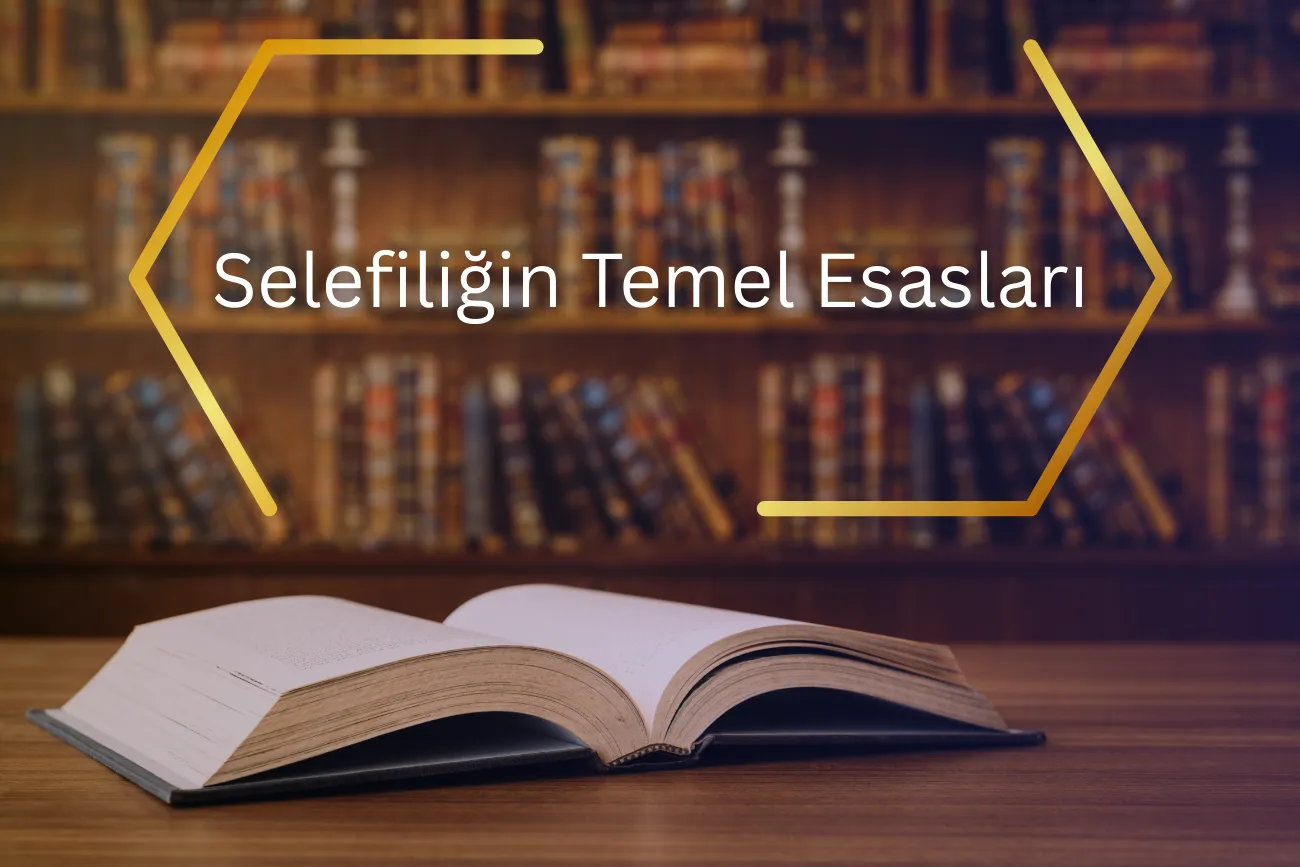Selefiliğin Temel Esasları
