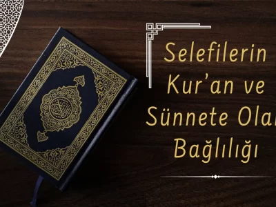 Selefilerin Kur'an ve Sünnete Olan Bağlılığı