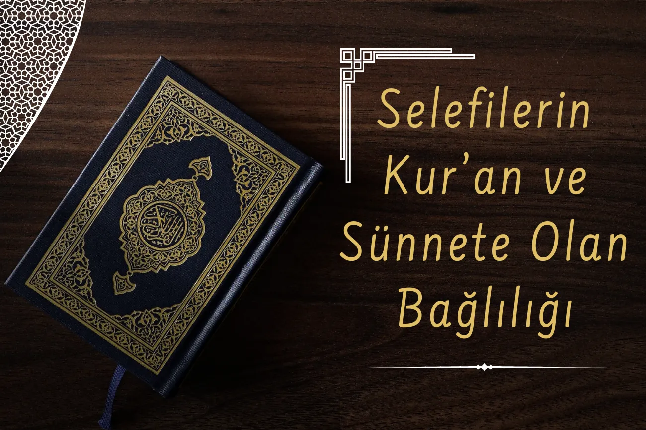 Selefilerin Kur'an ve Sünnete Olan Bağlılığı