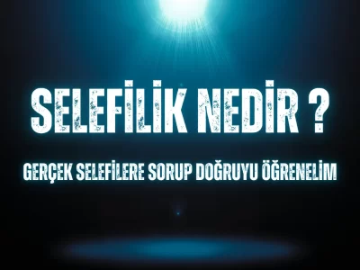 Selefilik Nedir? Gerçek Selefilere Sorup Doğruyu Öğrenelim