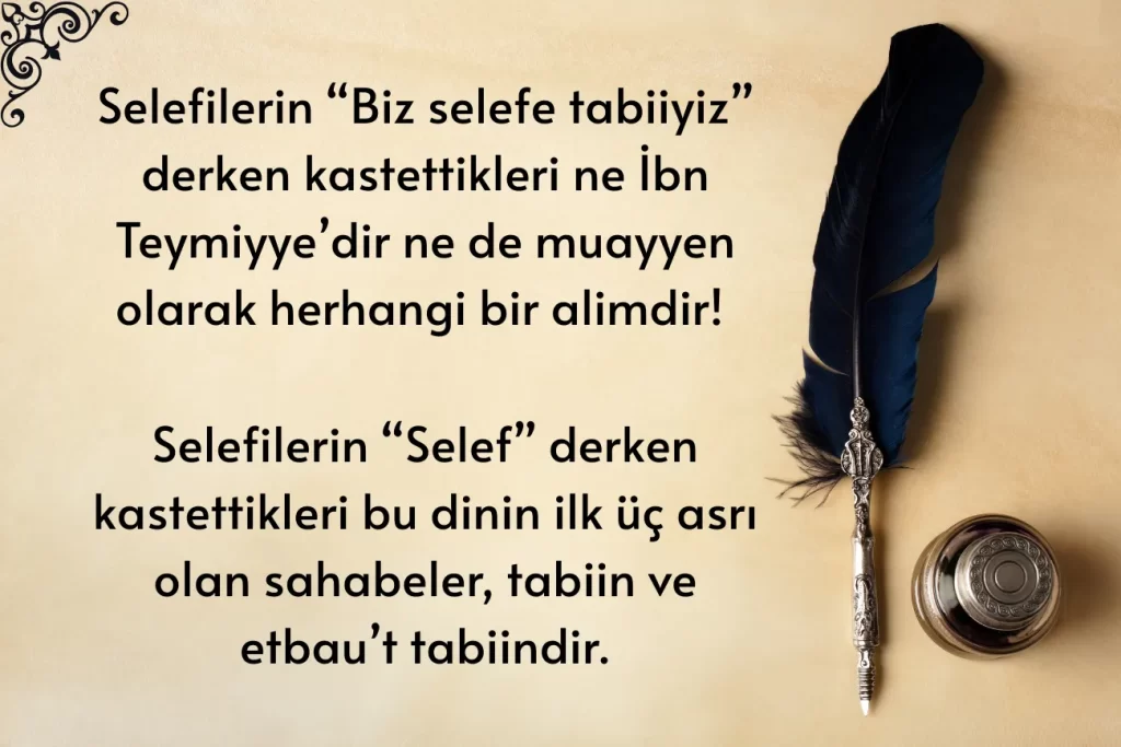 Selefilik Eşittir İbn Teymiyyecilik Midir?  Selefilerin biz selefe tabiyiz derken kastettikleri