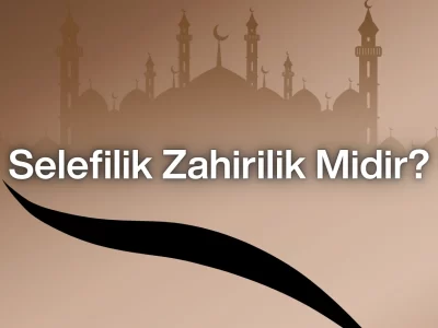 Selefilik Zahirilik Midir?