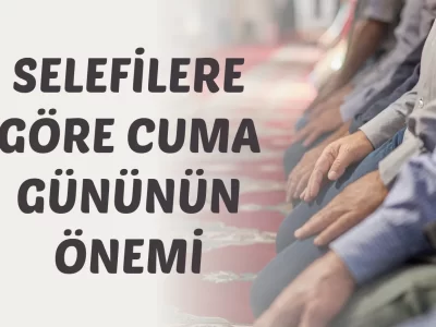 Selefilere Göre Cuma Gününün Önemi
