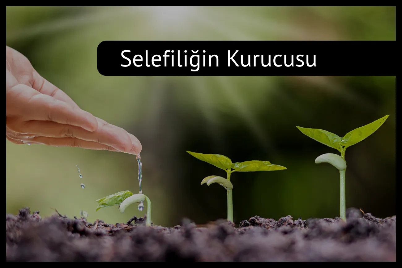 Selefiliğin Kurucusu