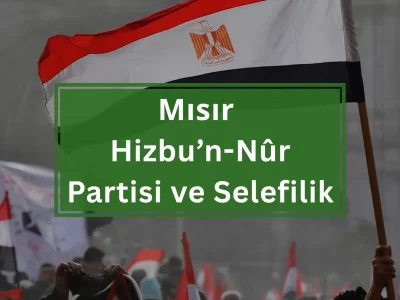 Mısır Hizbu’n-Nur Partisi ve Selefilik