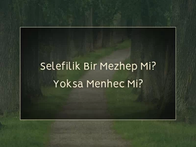 Selefilik Bir Mezheb Mi Yoksa Menhec Mi