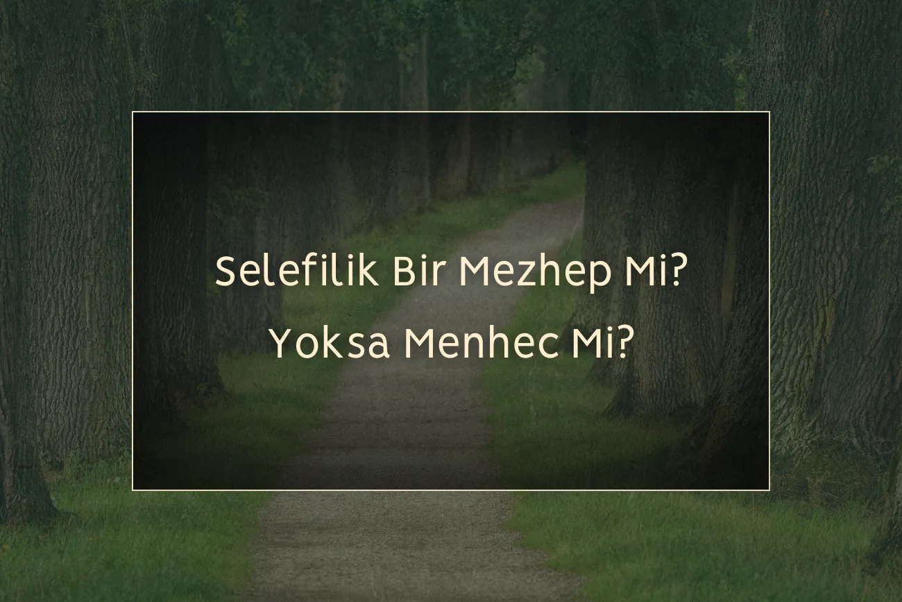 Selefilik Bir Mezheb Mi Yoksa Menhec Mi